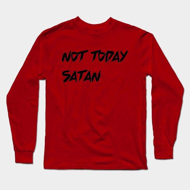 Not Today Satan Long Sleeve T-Shirt by geekgals